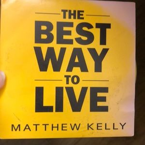 The Best Way To Live Life by Matthew Kelly